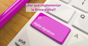 Razones y beneficios del uso de la firma digital